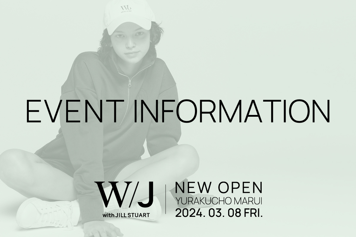 EVENT information[ 有楽町マルイ W/J with JILL STUART ]